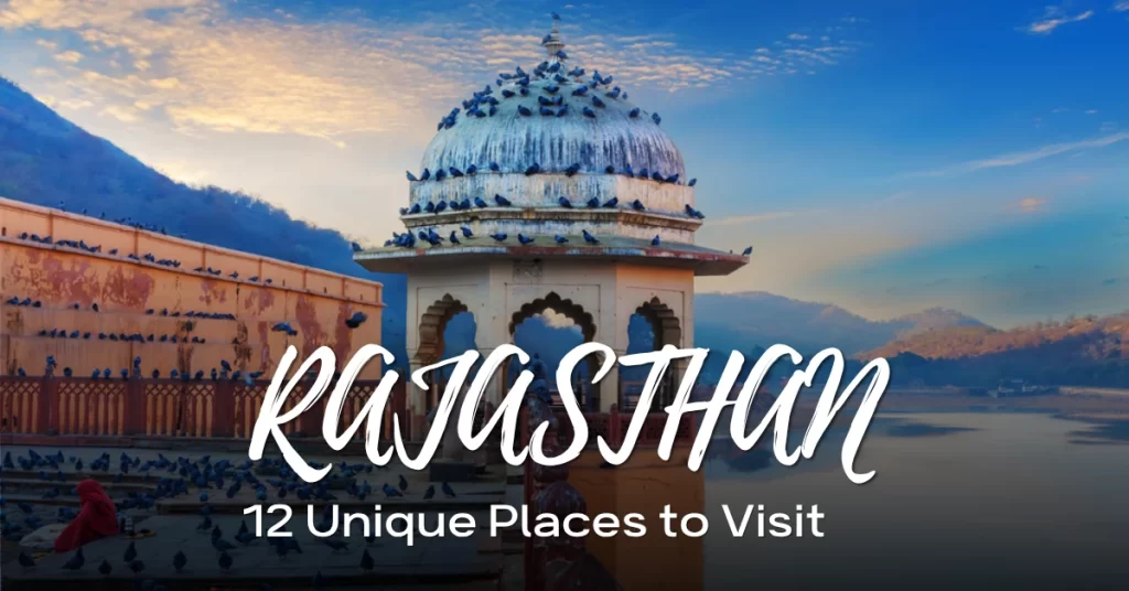 12 Unique Places to Visit in Rajasthan