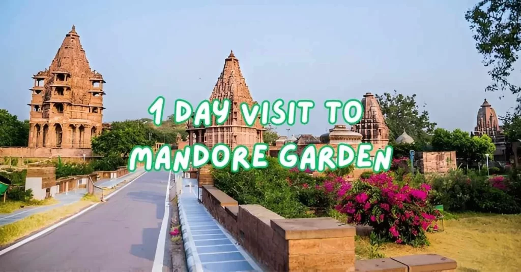 1 Day Visit to Mandore Garden: Things to do, Distance and Timing Mandore Garden