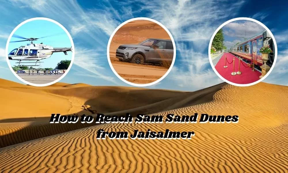 Reach Sam Sand Dunes from Jaisalmer