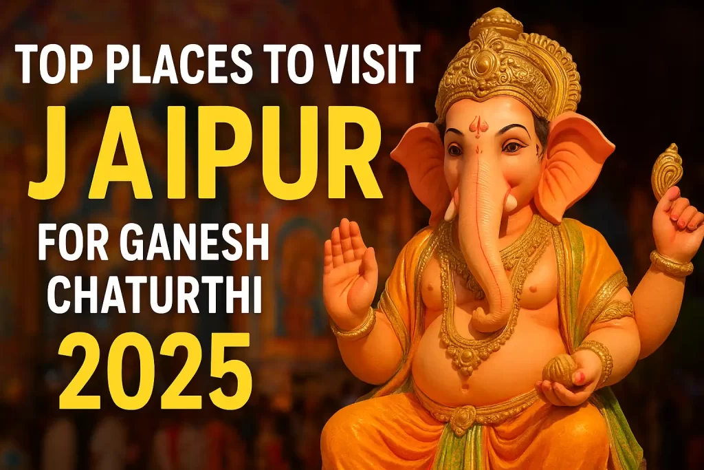 Best Places to See Ganesh Chaturthi Celebrations in Jaipur 2025