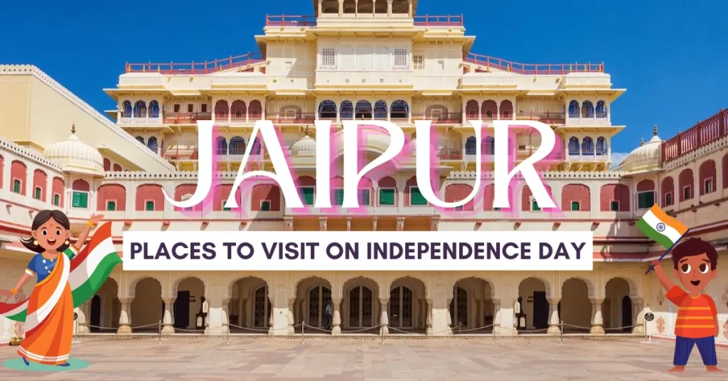 Best Places to Visit on Independence Day in Jaipur