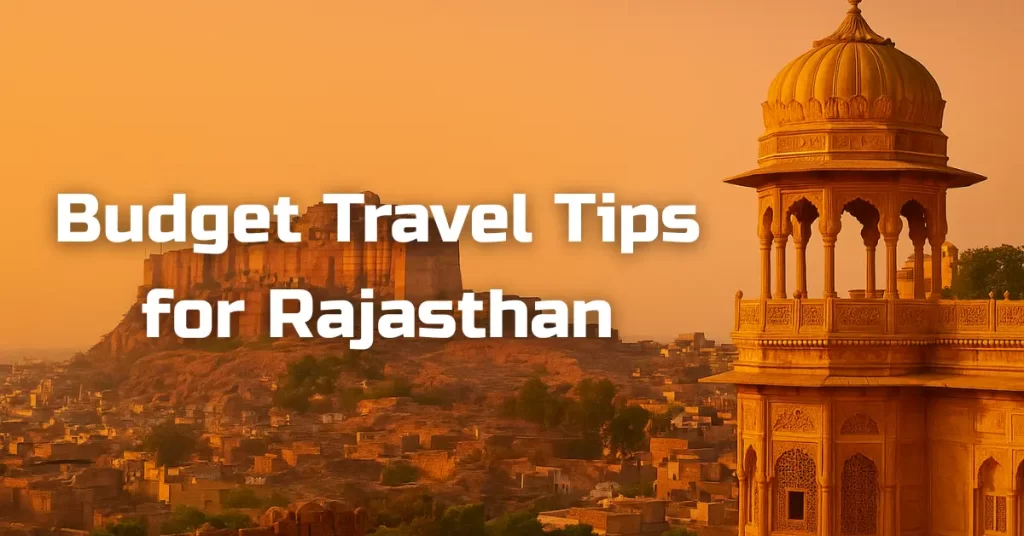 Budget travel tips for Rajasthan with view of Mehrangarh Fort and traditional sandstone architecture at sunset