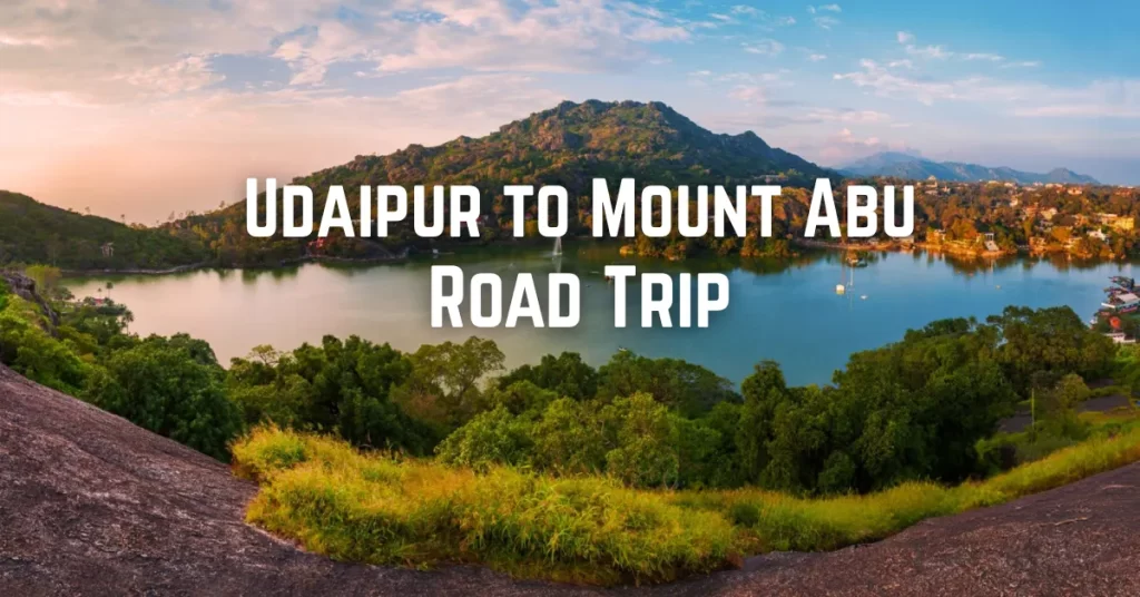 Udaipur to Mount Abu Road Trip