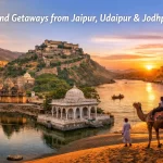 Best Weekend Getaways from Jaipur, Udaipur & Jodhpur