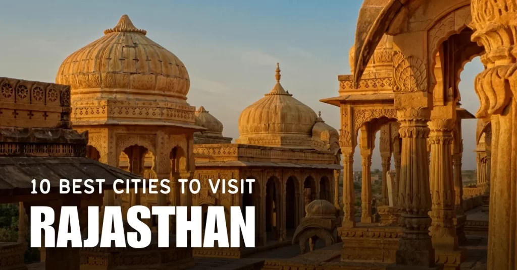 10 Best Cities to Visit in Rajasthan